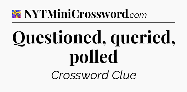 Questioned, queried, polled Codycross