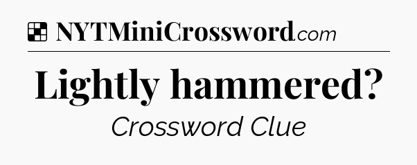 Solution: Lightly hammered - NYT Crossword