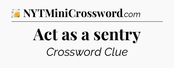 Act as a sentry - 7 Little Words