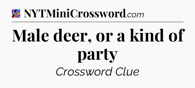 Male deer, or a kind of party Crossword Clue