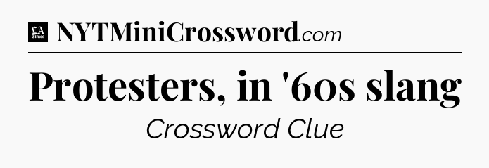 Protesters, in '60s slang - LA Times Crossword