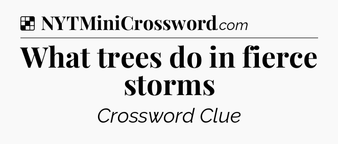 Solution: What trees do in fierce storms - NYT Crossword