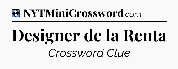 Solution: Designer de la Renta - NYT Mini Crossword