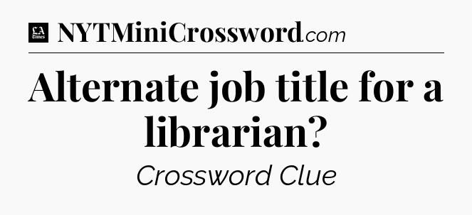 Alternate job title for a librarian - LA Times Crossword