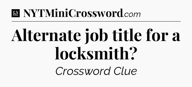Alternate job title for a locksmith - LA Times Crossword