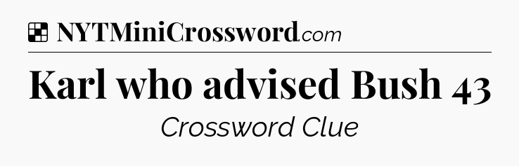 Solution: Karl who advised Bush 43 - NYT Crossword