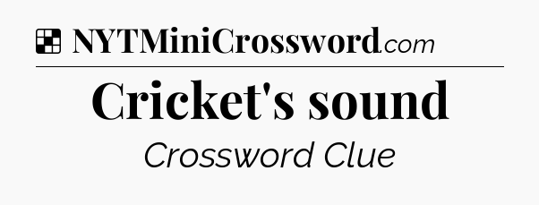 Solution: Cricket's sound - NYT Crossword