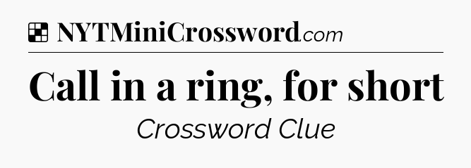 Solution: Call in a ring, for short - NYT Crossword