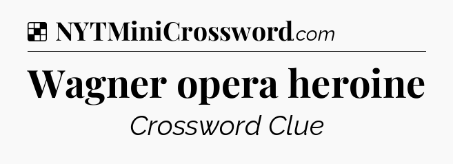Solution: Wagner opera heroine - NYT Crossword