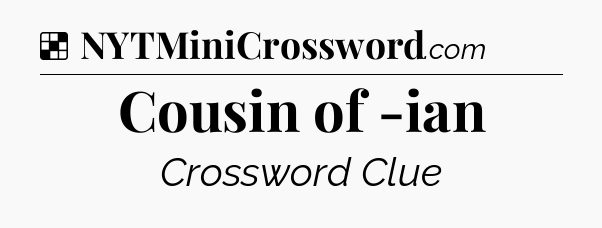Solution: Cousin of -ian - NYT Crossword