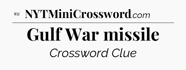 Gulf War missile - WSJ Crossword