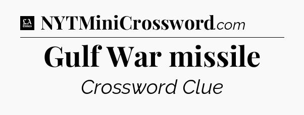 Gulf War missile - LA Times Crossword