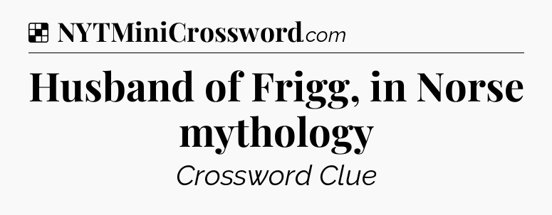Solution: Husband of Frigg, in Norse mythology - NYT Crossword