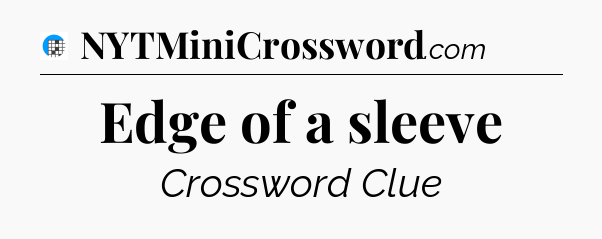 Edge of a sleeve Crossword Clue