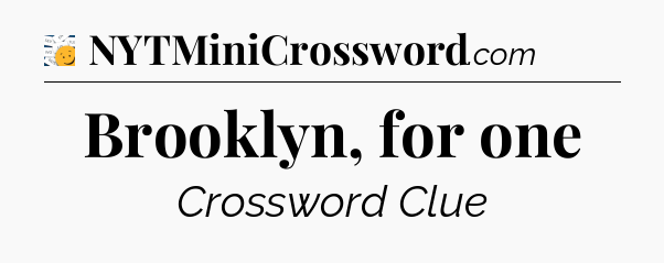 Brooklyn, for one - 7 Little Words
