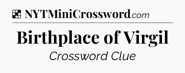 Solution: Birthplace of Virgil - NYT Crossword