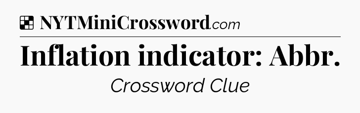 Solution: Inflation indicator: Abbr - NYT Crossword