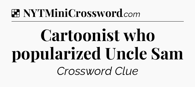 Solution: Cartoonist who popularized Uncle Sam - NYT Crossword