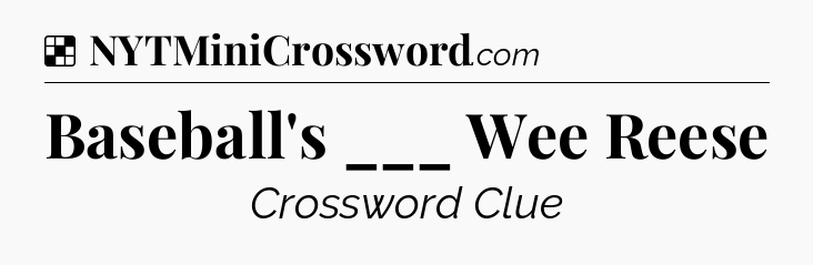 Solution: Baseball's ___ Wee Reese - NYT Crossword