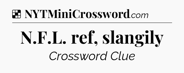 Solution: N.F.L. ref, slangily - NYT Crossword