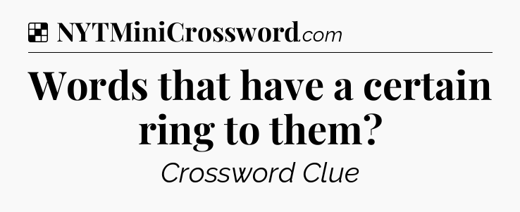 Solution: Words that have a certain ring to them - NYT Crossword