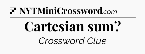 Solution: Cartesian sum - NYT Crossword