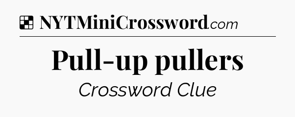 Solution: Pull-up pullers - NYT Crossword