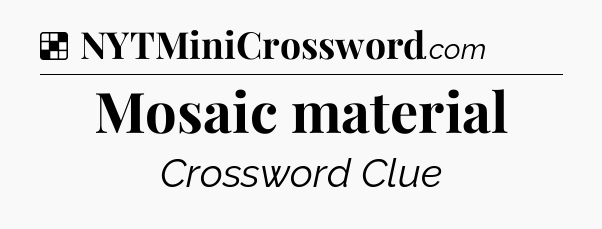 Solution: Mosaic material - NYT Crossword