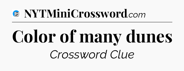 Color of many dunes Crossword Clue