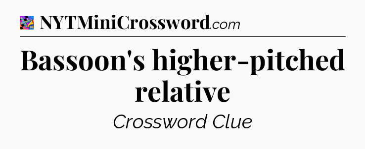 Bassoon's higher-pitched relative Crossword Clue