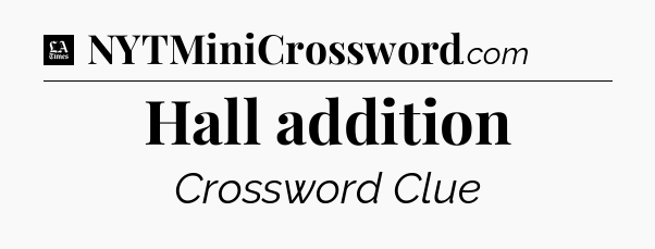 Hall addition - LA Times Crossword