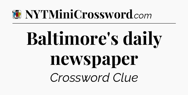 Baltimore's daily newspaper Crossword Clue
