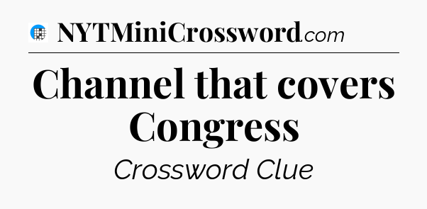 Channel that covers Congress Crossword Clue