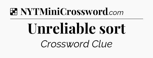 Solution: Unreliable sort - NYT Crossword