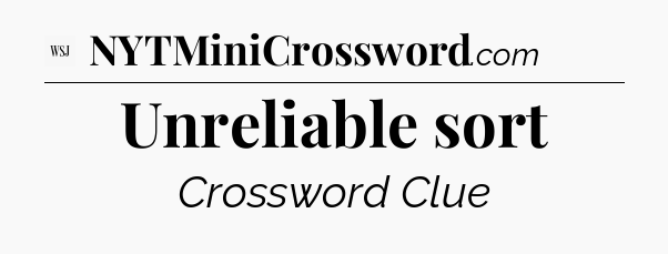 Unreliable sort - WSJ Crossword