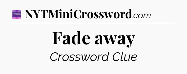 Fade away - Thomas Joseph Crossword