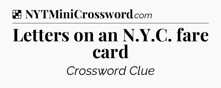 Solution: Letters on an N.Y.C. fare card - NYT Crossword