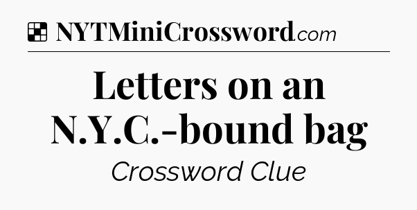Solution: Letters on an N.Y.C.-bound bag - NYT Crossword