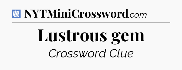 Lustrous gem Puzzle Page Crossword Clue