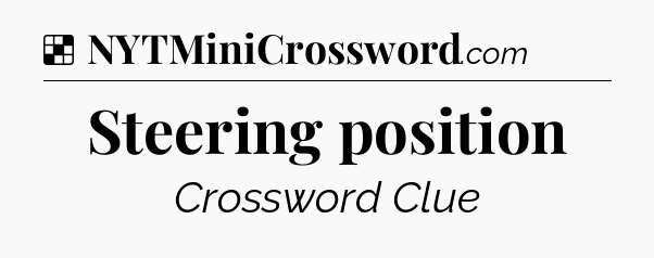 Solution: Steering position - NYT Crossword