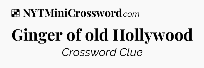 Solution: Ginger of old Hollywood - NYT Crossword