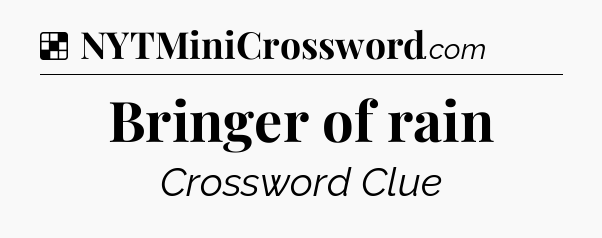 Solution: Bringer of rain - NYT Crossword