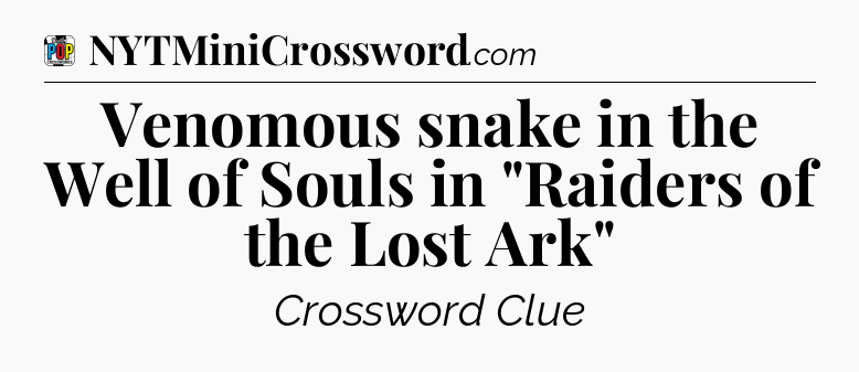 Venomous snake in the Well of Souls in 