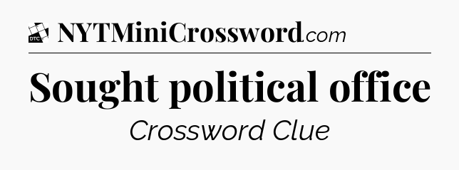 Sought political office - Daily Themed Classic Crossword