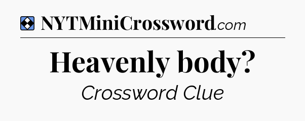 Solution: Heavenly body - NYT Mini Crossword