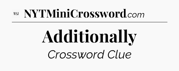 Additionally - WSJ Crossword