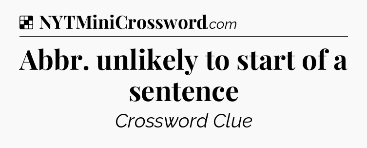 Solution: Abbr. unlikely to start of a sentence - NYT Crossword