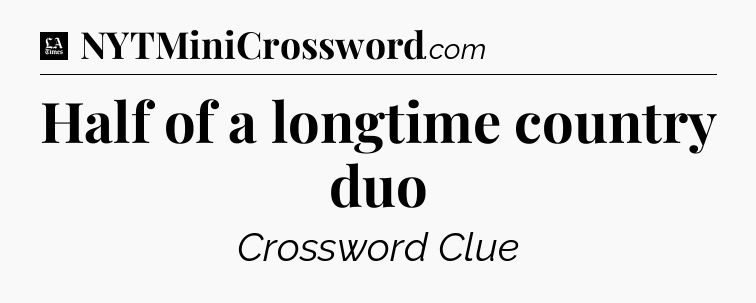 Half of a longtime country duo - LA Times Crossword