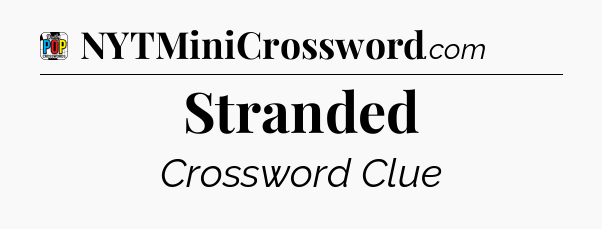 Stranded Crossword Clue