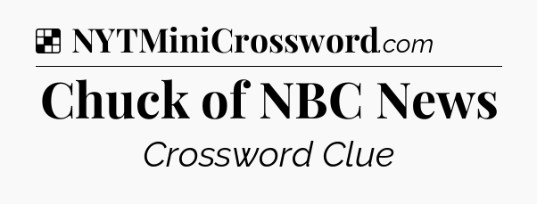 Solution: Chuck of NBC News - NYT Crossword